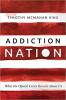 Addiction Nation: What the Opioid Crisis Reveals About Us Addiction Nation: What the Opioid Crisis Reveals About Us
